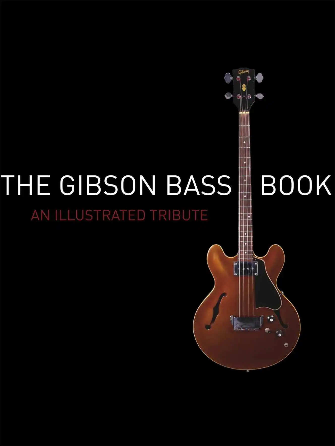 The Gibson Bass Book: An illustrated tribute By Rob van den Broek